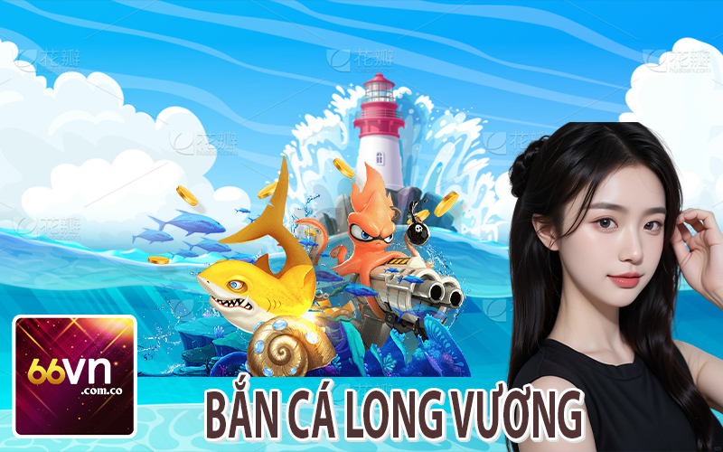 Bắn Cá Long Vương