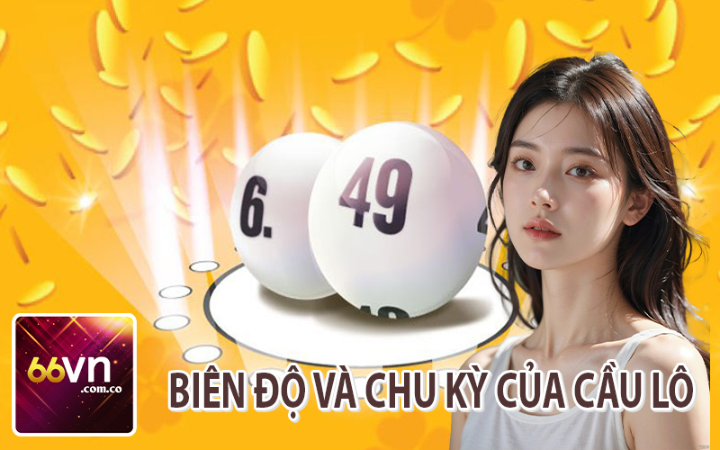 Biên Độ Và Chu Kỳ Của Cầu Lô